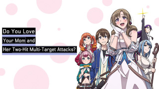 Anime Do You Love Your Mom and Her Two-Hit Multi-Target Attacks?