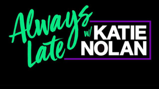 Always Late with Katie Nolan season 2