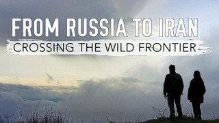From Russia to Iran: Crossing the Wild Frontier season 1