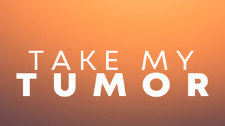 Сериал Take My Tumor