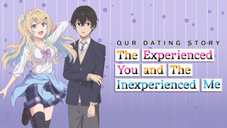 Anime Our Dating Story: The Experienced You and the Inexperienced Me