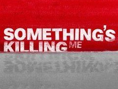 Something's Killing Me сезон 3