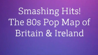 Smashing Hits! The 80s Pop Map of Britain and Ireland season 1