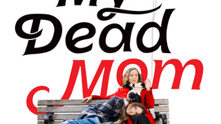 Сериал My Dead Mom