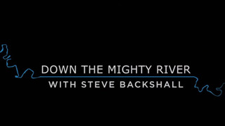 Down the Mighty River with Steve Backshall сезон 1