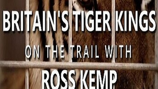 Сериал Britain's Tiger Kings - On the Trail with Ross Kemp