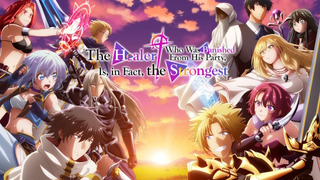 Anime The Healer Who Was Banished from His Party, Is, in Fact, the Strongest