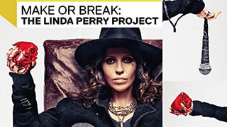 Сериал Make or Break: The Linda Perry Project