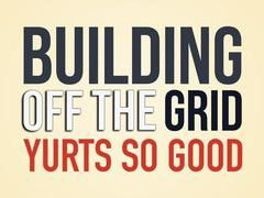 Building Off the Grid: Yurts So Good сезон 1
