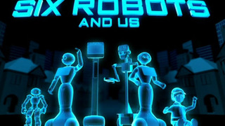 Six Robots & Us сезон 1