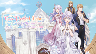 Anime The Too-Perfect Saint: Tossed Aside by My Fiancé and Sold to Another Kingdom