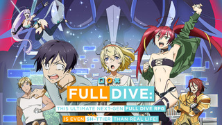Anime Full Dive: This Ultimate Next-Gen Full Dive RPG Is Even Shittier than Real Life!