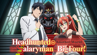 Anime Headhunted to Another World: From Salaryman to Big Four!