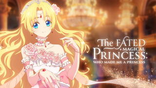 Anime The Fated Magical Princess: Who Made Me a Princess